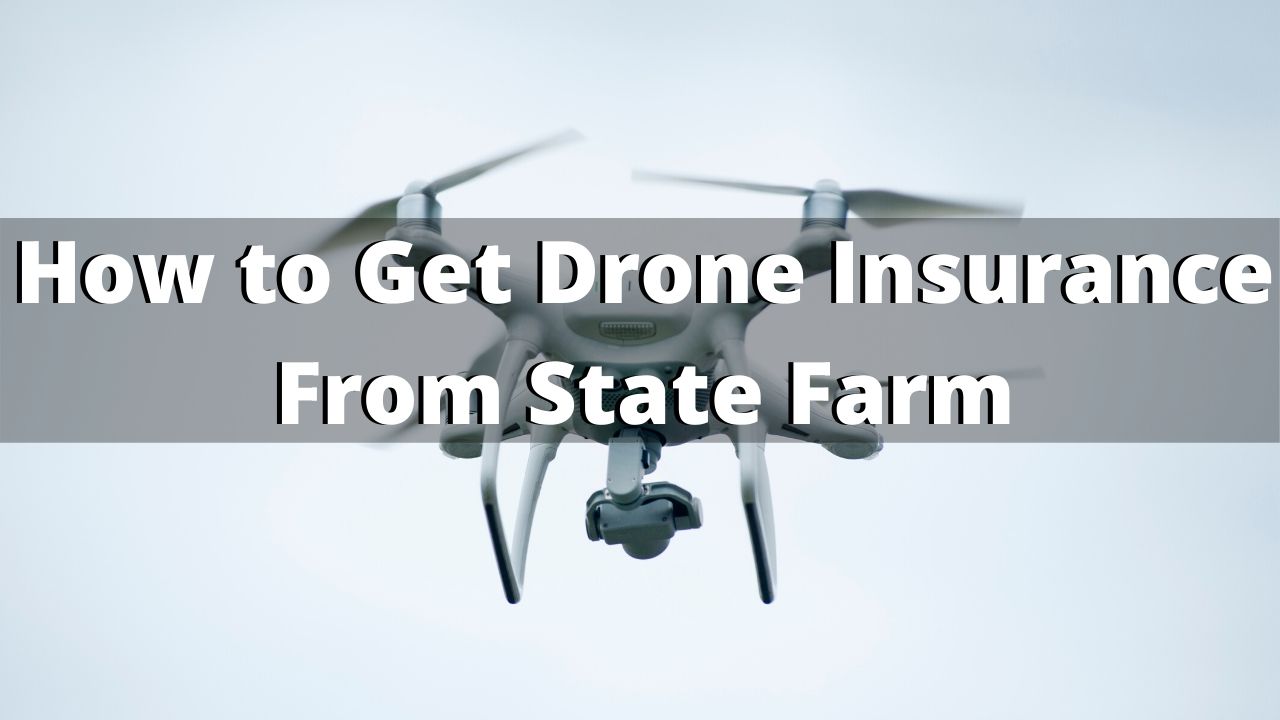How to Get Drone Insurance Through State Farm