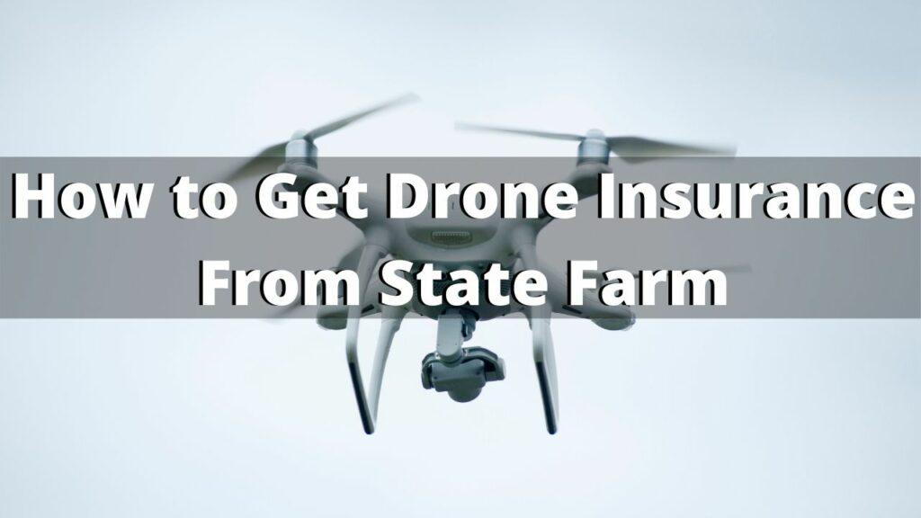 How to Get Drone Insurance Through State Farm